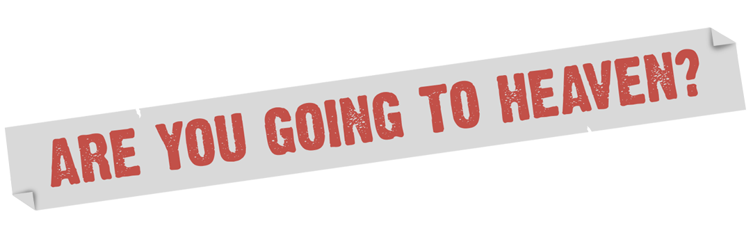 are you going to Heaven?